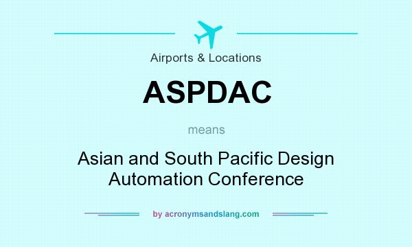 What does ASPDAC mean? It stands for Asian and South Pacific Design Automation Conference