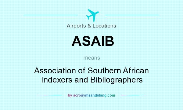 What does ASAIB mean? It stands for Association of Southern African Indexers and Bibliographers