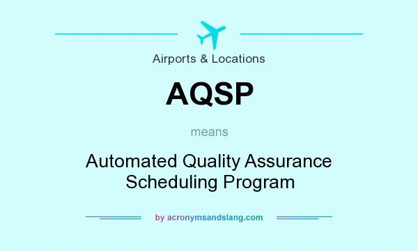 What does AQSP mean? It stands for Automated Quality Assurance Scheduling Program