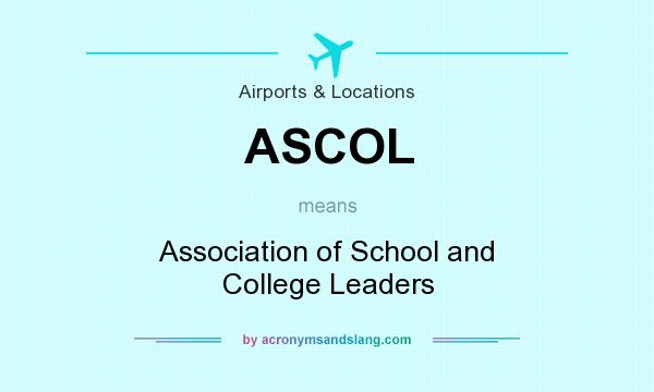 What does ASCOL mean? It stands for Association of School and College Leaders