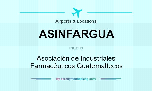 What does ASINFARGUA mean? It stands for Asociación de Industriales Farmacéuticos Guatemaltecos