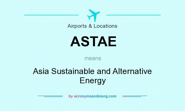 What does ASTAE mean? It stands for Asia Sustainable and Alternative Energy