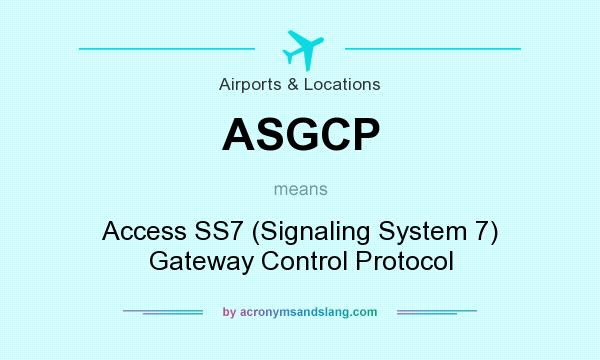 What does ASGCP mean? It stands for Access SS7 (Signaling System 7) Gateway Control Protocol