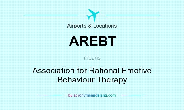 What does AREBT mean? It stands for Association for Rational Emotive Behaviour Therapy