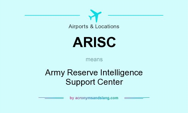 What does ARISC mean? It stands for Army Reserve Intelligence Support Center