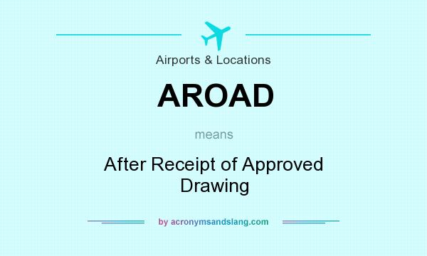 What does AROAD mean? It stands for After Receipt of Approved Drawing