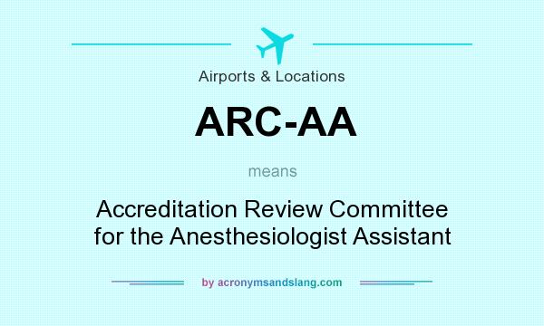 What does ARC-AA mean? It stands for Accreditation Review Committee for the Anesthesiologist Assistant