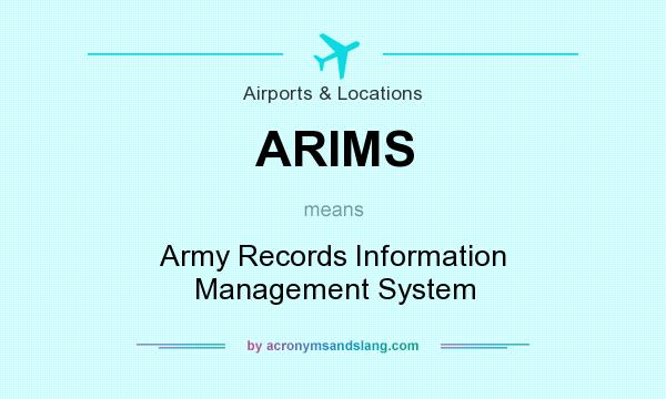 What does ARIMS mean? It stands for Army Records Information Management System
