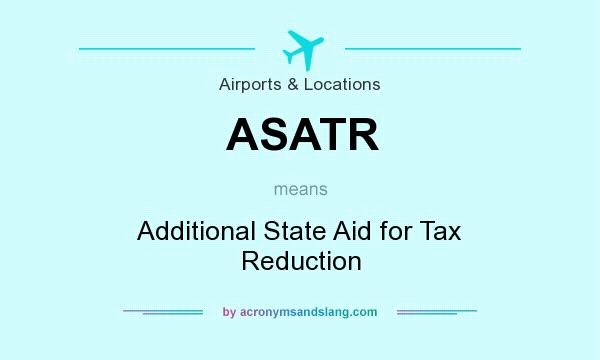 What does ASATR mean? It stands for Additional State Aid for Tax Reduction
