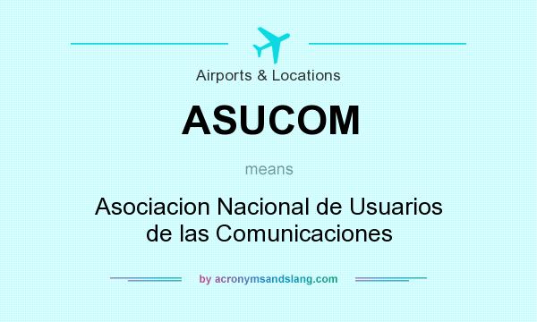 What does ASUCOM mean? It stands for Asociacion Nacional de Usuarios de las Comunicaciones