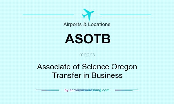 What does ASOTB mean? It stands for Associate of Science Oregon Transfer in Business