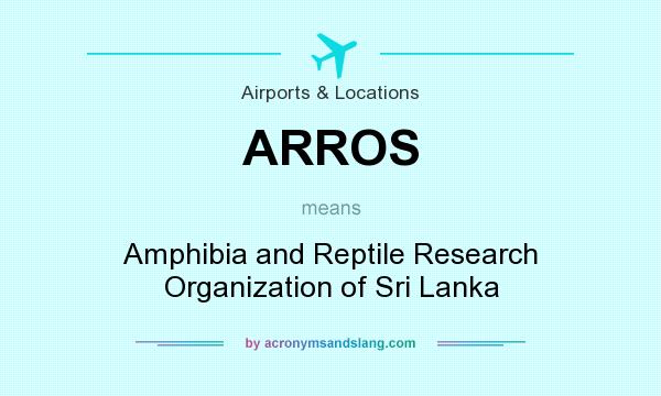 What does ARROS mean? It stands for Amphibia and Reptile Research Organization of Sri Lanka