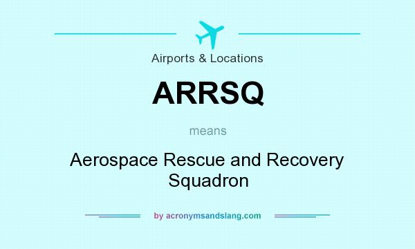 What does ARRSQ mean? It stands for Aerospace Rescue and Recovery Squadron