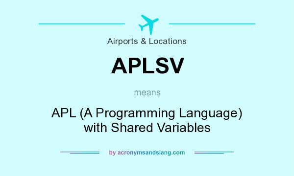 What does APLSV mean? It stands for APL (A Programming Language) with Shared Variables