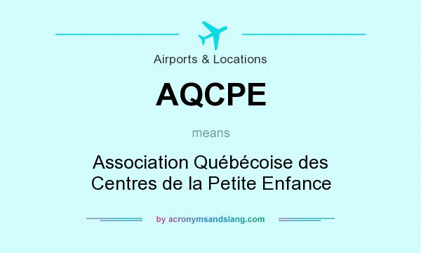 What does AQCPE mean? It stands for Association Québécoise des Centres de la Petite Enfance