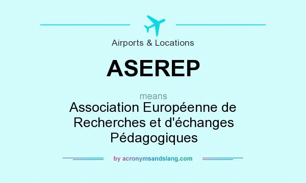 What does ASEREP mean? It stands for Association Européenne de Recherches et d`échanges Pédagogiques