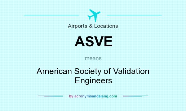 What does ASVE mean? It stands for American Society of Validation Engineers
