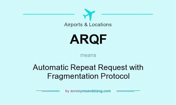 What does ARQF mean? It stands for Automatic Repeat Request with Fragmentation Protocol