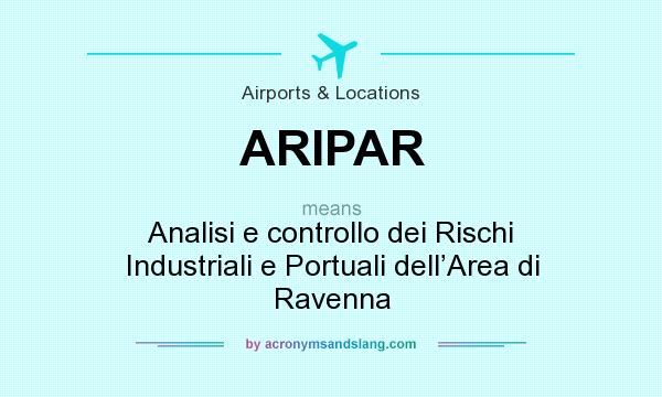 What does ARIPAR mean? It stands for Analisi e controllo dei Rischi Industriali e Portuali dell’Area di Ravenna