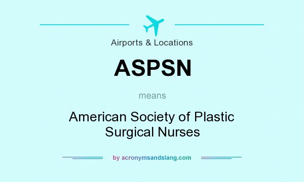 What does ASPSN mean? It stands for American Society of Plastic Surgical Nurses