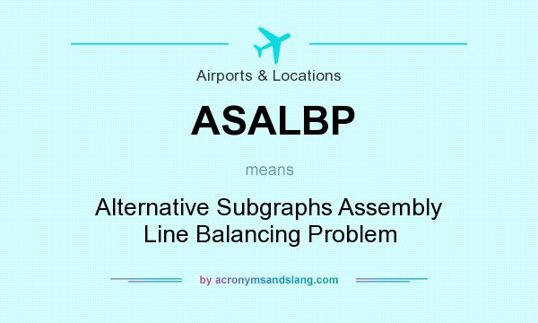 What does ASALBP mean? It stands for Alternative Subgraphs Assembly Line Balancing Problem