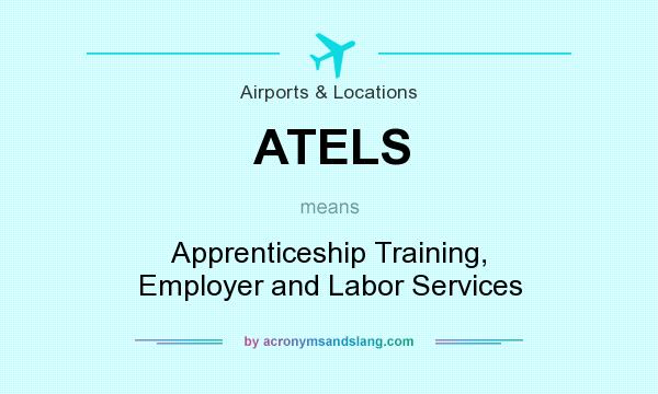 What does ATELS mean? It stands for Apprenticeship Training, Employer and Labor Services