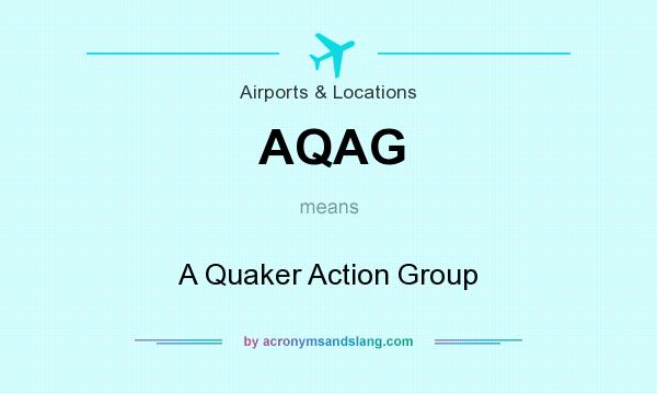 What does AQAG mean? It stands for A Quaker Action Group
