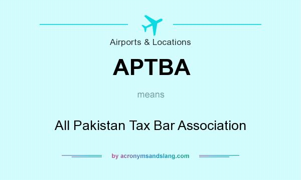 What does APTBA mean? It stands for All Pakistan Tax Bar Association