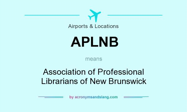 What does APLNB mean? It stands for Association of Professional Librarians of New Brunswick