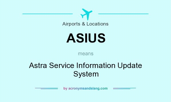 What does ASIUS mean? It stands for Astra Service Information Update System