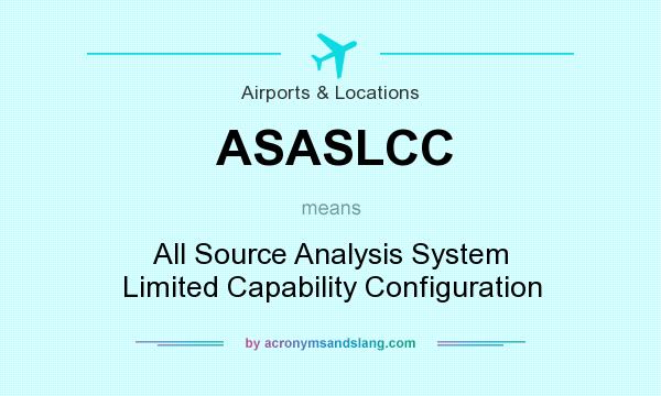 What does ASASLCC mean? It stands for All Source Analysis System Limited Capability Configuration