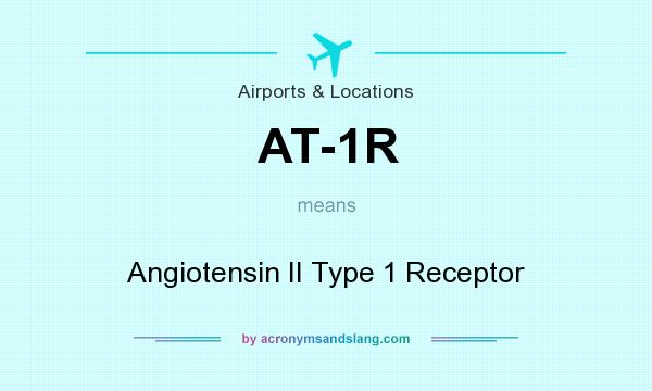 What does AT-1R mean? It stands for Angiotensin II Type 1 Receptor