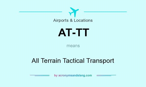 What does AT-TT mean? It stands for All Terrain Tactical Transport