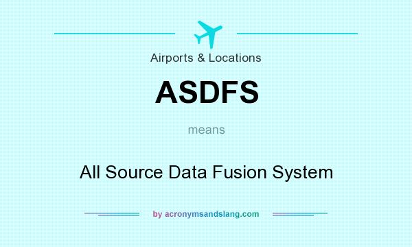 What does ASDFS mean? It stands for All Source Data Fusion System