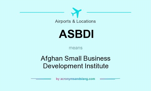 What does ASBDI mean? It stands for Afghan Small Business Development Institute