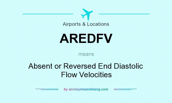 What does AREDFV mean? It stands for Absent or Reversed End Diastolic Flow Velocities