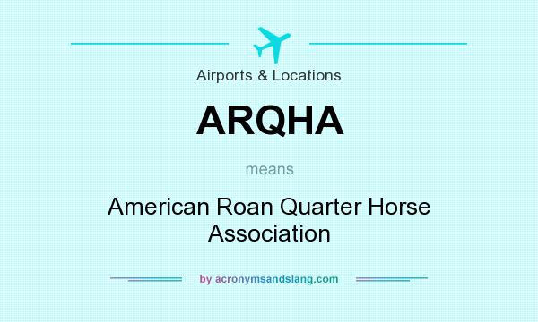 What does ARQHA mean? It stands for American Roan Quarter Horse Association