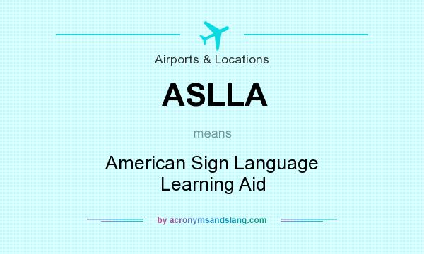 What does ASLLA mean? It stands for American Sign Language Learning Aid