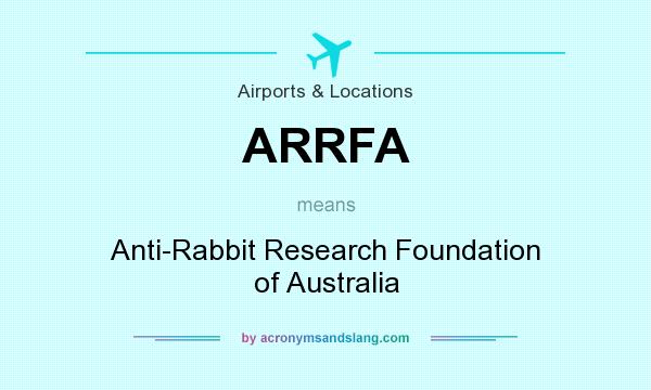 What does ARRFA mean? It stands for Anti-Rabbit Research Foundation of Australia