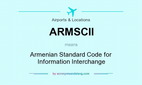 What does ARMSCII mean? It stands for Armenian Standard Code for Information Interchange