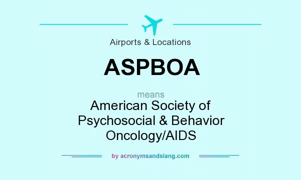What does ASPBOA mean? It stands for American Society of Psychosocial & Behavior Oncology/AIDS