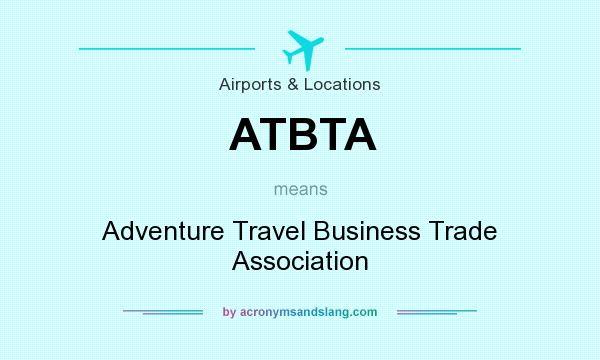 What does ATBTA mean? It stands for Adventure Travel Business Trade Association