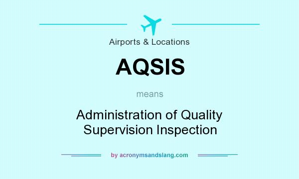 What does AQSIS mean? It stands for Administration of Quality Supervision Inspection