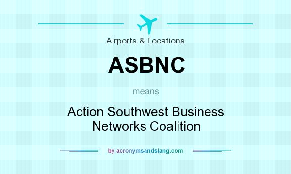What does ASBNC mean? It stands for Action Southwest Business Networks Coalition