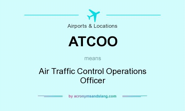 What does ATCOO mean? It stands for Air Traffic Control Operations Officer