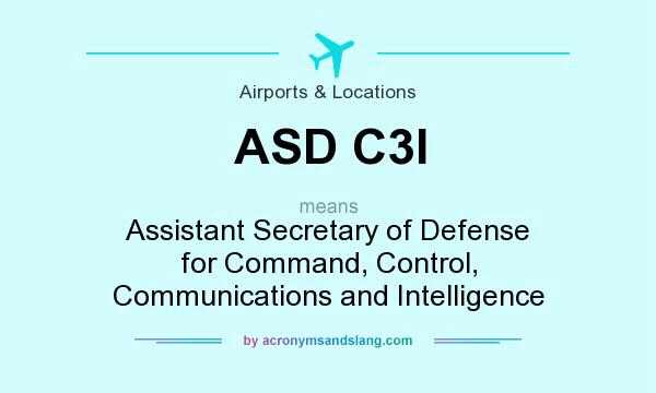What does ASD C3I mean? It stands for Assistant Secretary of Defense for Command, Control, Communications and Intelligence