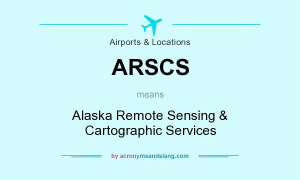 What does ARSCS mean? It stands for Alaska Remote Sensing & Cartographic Services