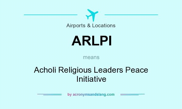What does ARLPI mean? It stands for Acholi Religious Leaders Peace Initiative