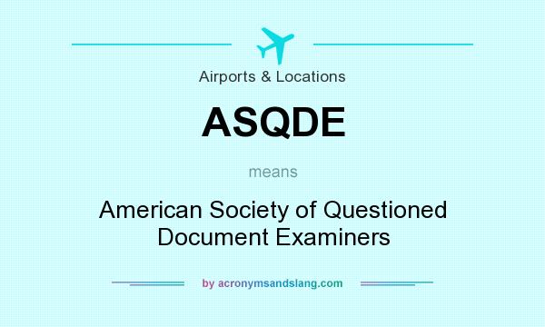 What does ASQDE mean? It stands for American Society of Questioned Document Examiners