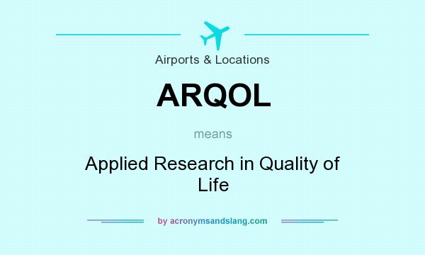 What does ARQOL mean? It stands for Applied Research in Quality of Life